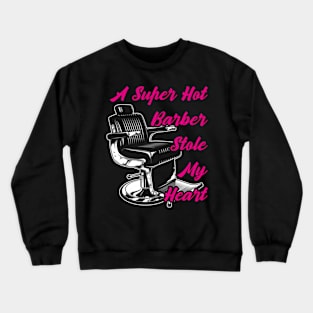 A Super Hot Barber Stole My He - Barber Barber Crewneck Sweatshirt